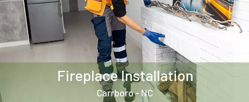 Fireplace Installation Carrboro - NC