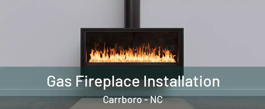  Gas Fireplace Installation Carrboro - NC