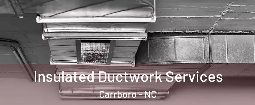 Insulated Ductwork Services Carrboro - NC