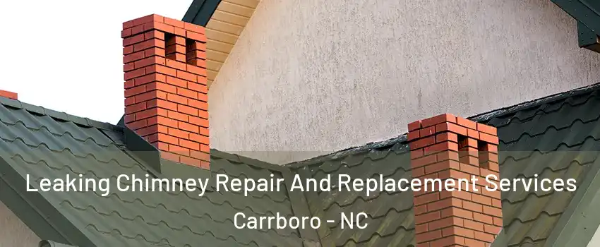  Leaking Chimney Repair And Replacement Services Carrboro - NC
