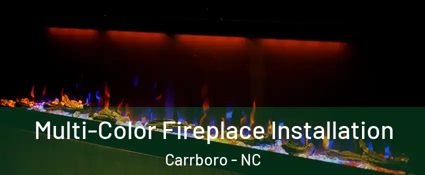  Multi-Color Fireplace Installation Carrboro - NC