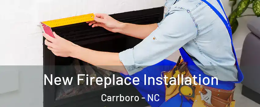  New Fireplace Installation Carrboro - NC
