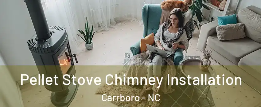  Pellet Stove Chimney Installation Carrboro - NC