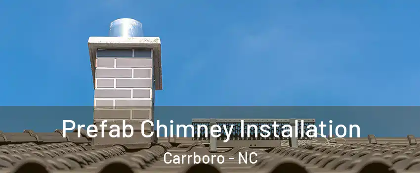  Prefab Chimney Installation Carrboro - NC