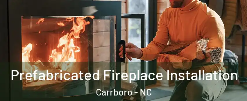  Prefabricated Fireplace Installation Carrboro - NC
