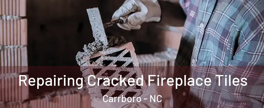  Repairing Cracked Fireplace Tiles Carrboro - NC