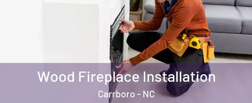  Wood Fireplace Installation Carrboro - NC